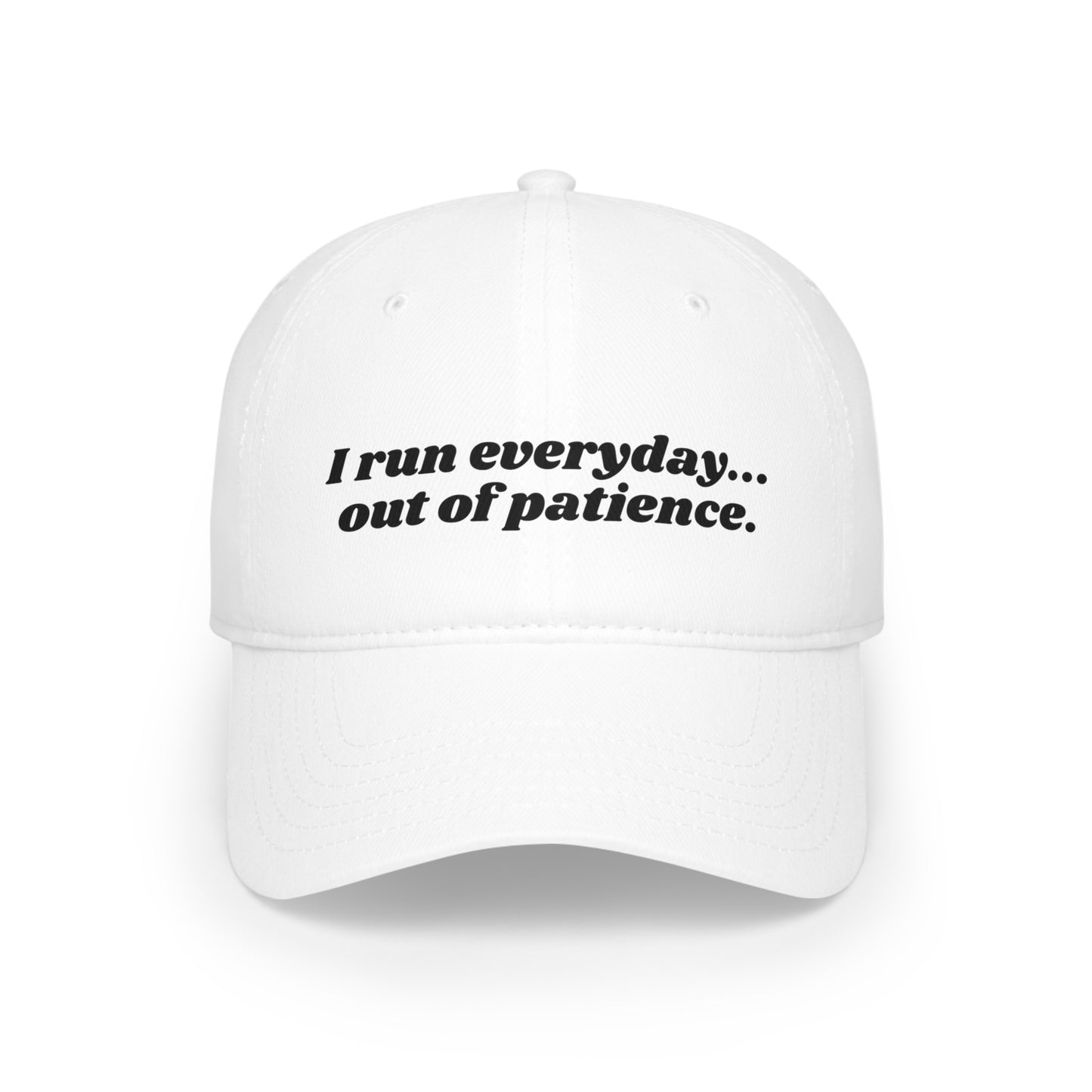 I run everyday out of patience hat