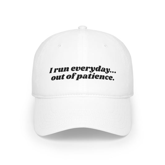 I run everyday out of patience hat