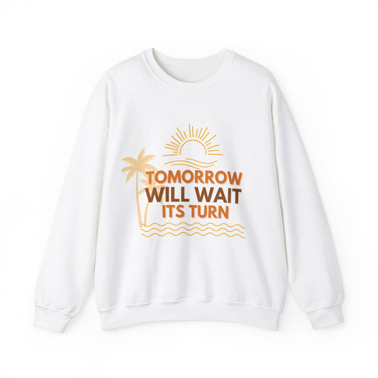 TOMORROW WILL WAIT ITS TURN SWEATSHIRT