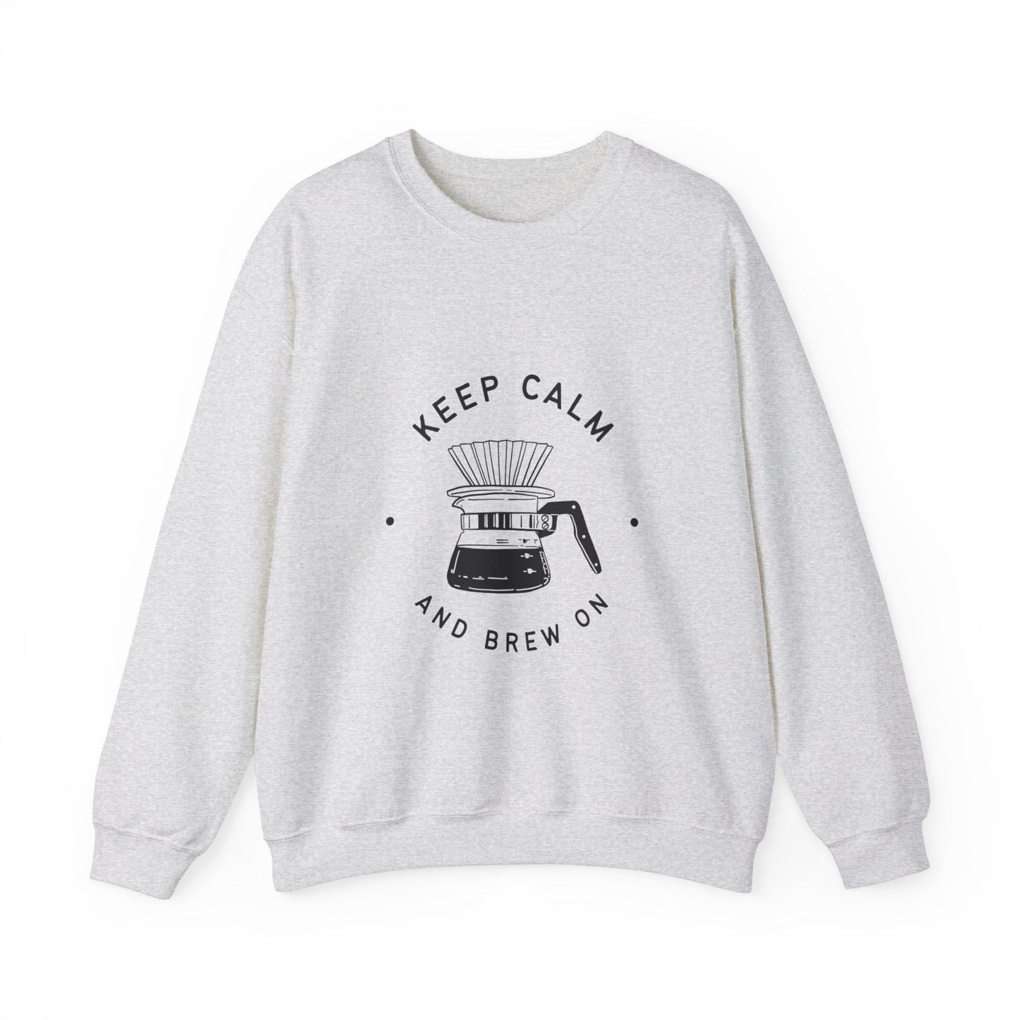 KEEP CALM & BREW ON SWEATSHIRT