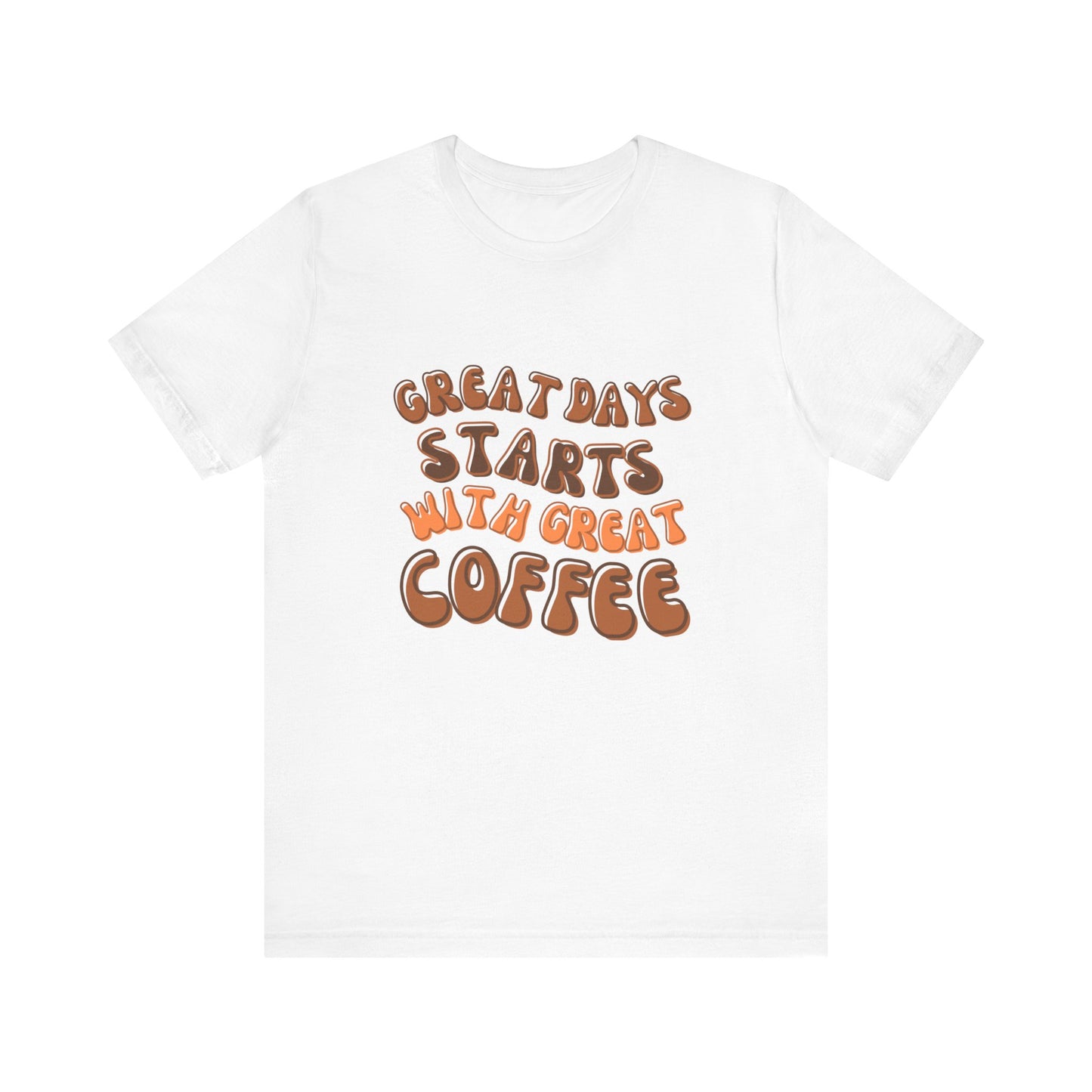 GREAT DAYS STARTS WITH GREAT COFFEE TSHIRT