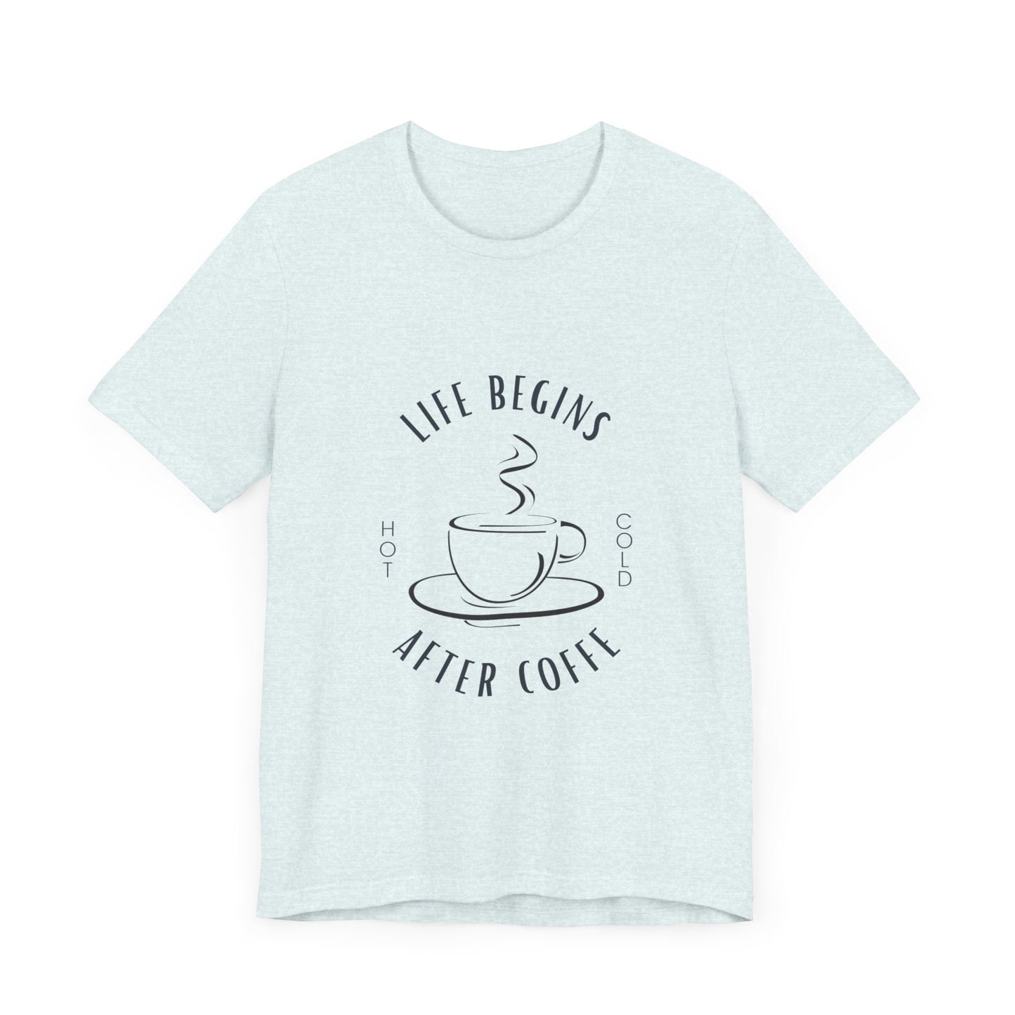 LIFE BEGINS AFTER COFFEE TSHIRT