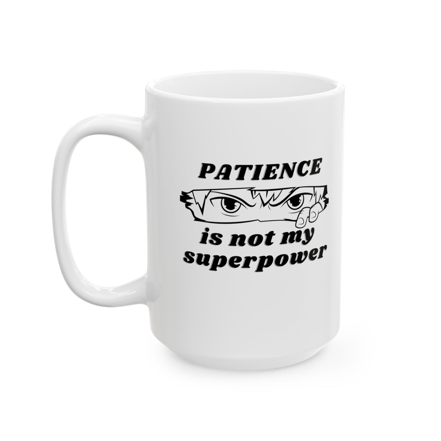 PATIENCE IS NOT MY SUPERPOWER MUG