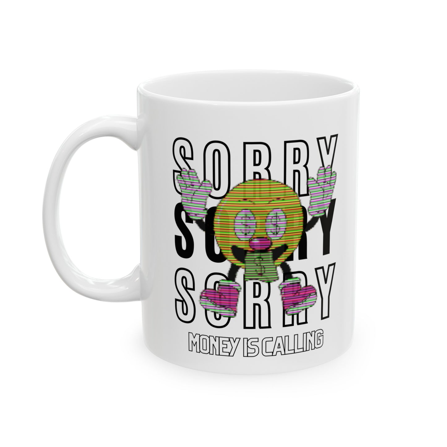 SORRY MONEY IS CALLING MUG