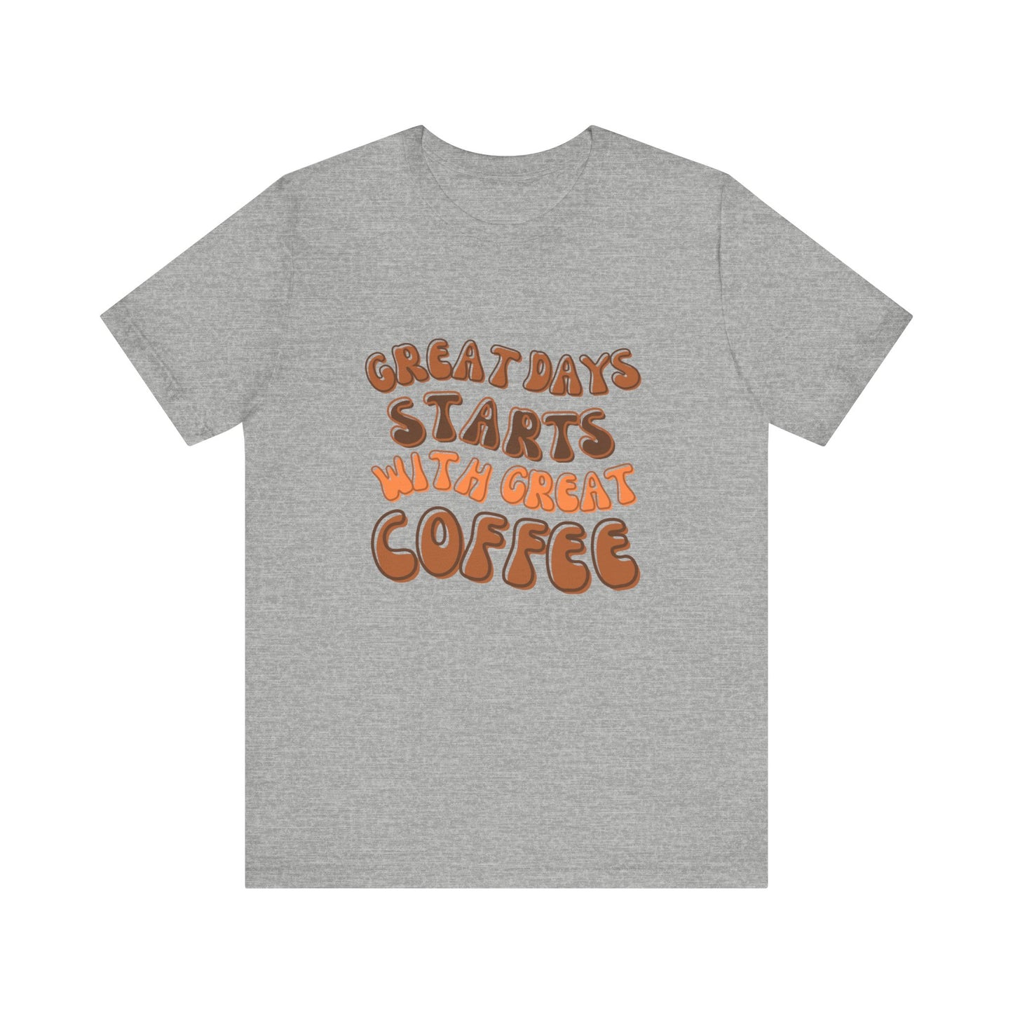 GREAT DAYS STARTS WITH GREAT COFFEE TSHIRT