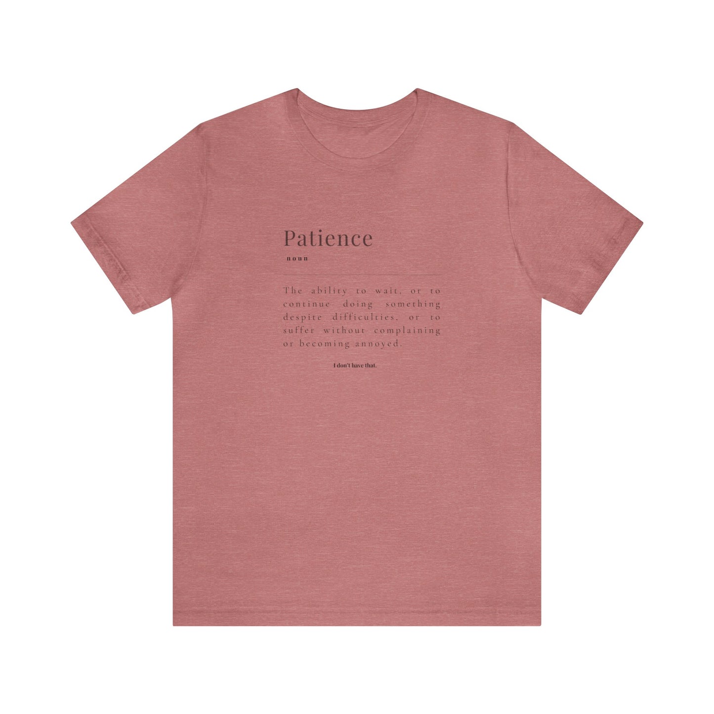 PATIENCE: I DON'T HAVE THAT TSHIRT