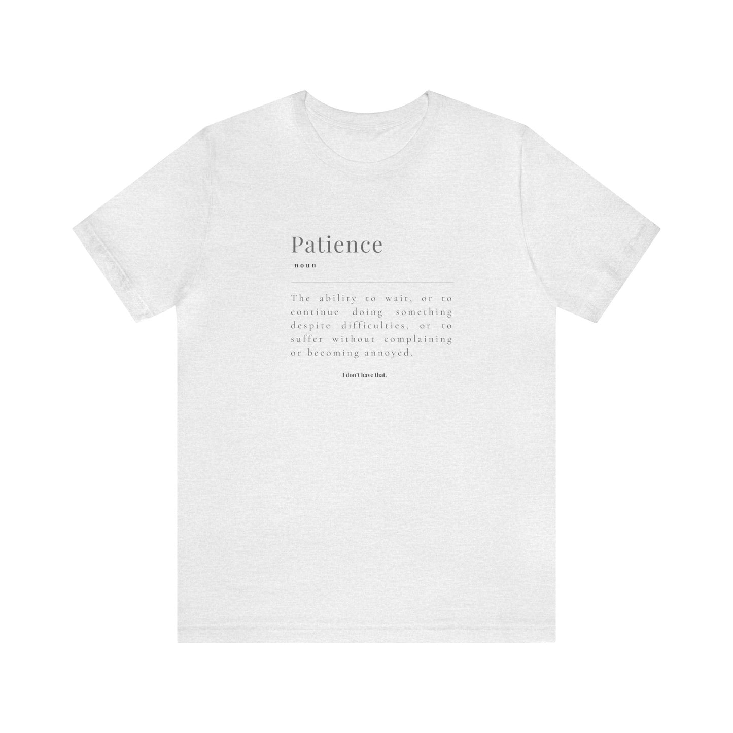 PATIENCE: I DON'T HAVE THAT TSHIRT