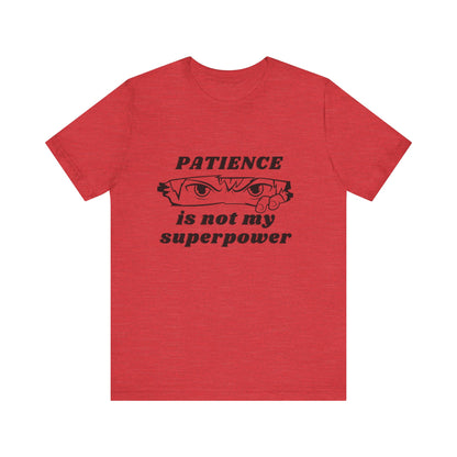 PATIENCE IS NOT MY SUPERPOWER TSHIRT