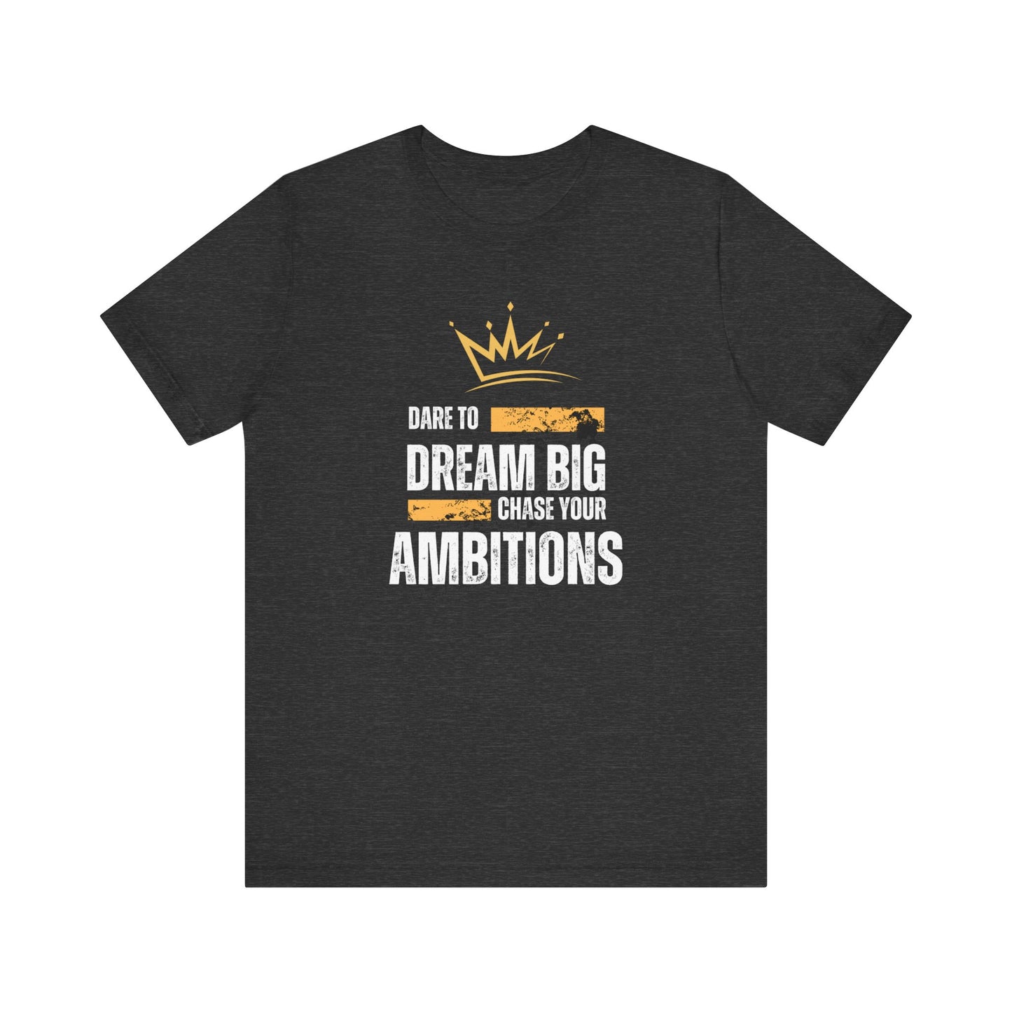 DARE TO DREAM BIG TSHIRT