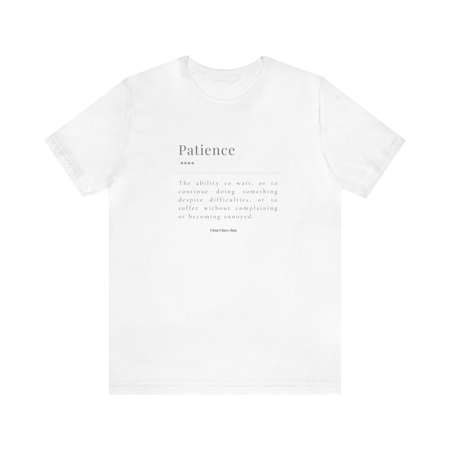 PATIENCE: I DON'T HAVE THAT TSHIRT