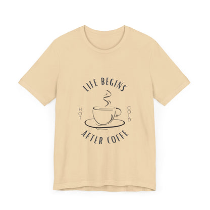 LIFE BEGINS AFTER COFFEE TSHIRT