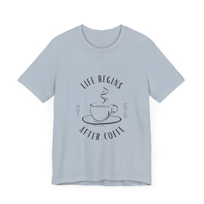 LIFE BEGINS AFTER COFFEE TSHIRT