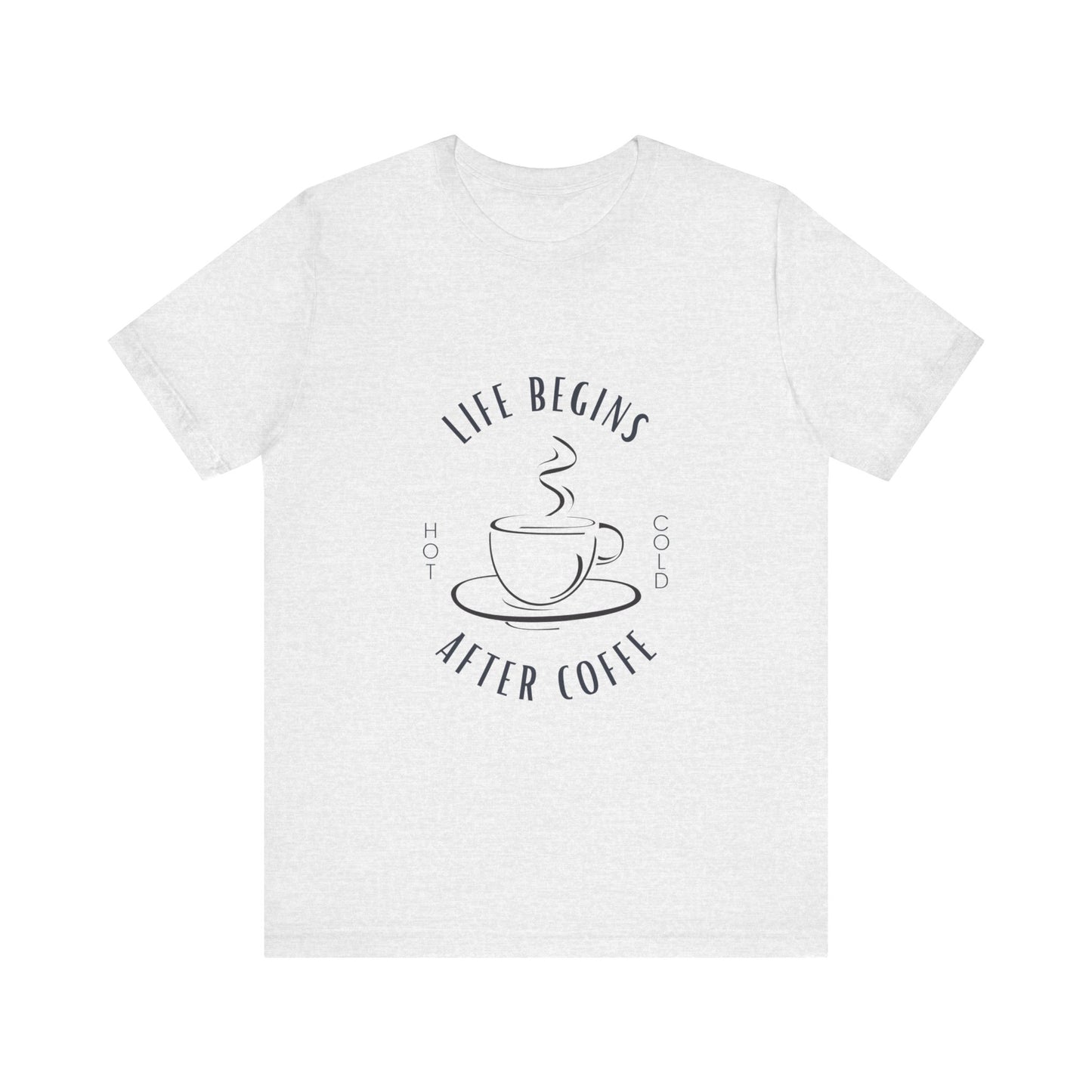 LIFE BEGINS AFTER COFFEE TSHIRT