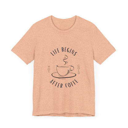 LIFE BEGINS AFTER COFFEE TSHIRT