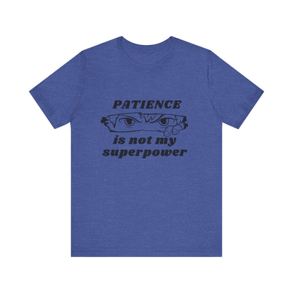 PATIENCE IS NOT MY SUPERPOWER TSHIRT