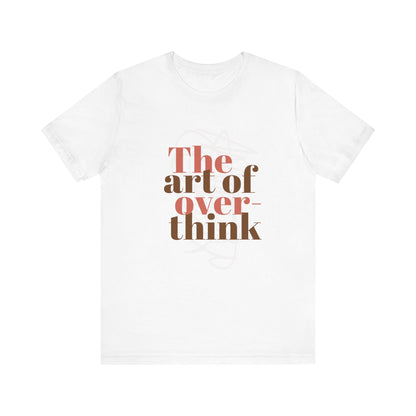 THE ART OF OVERTHINKING TSHIRT