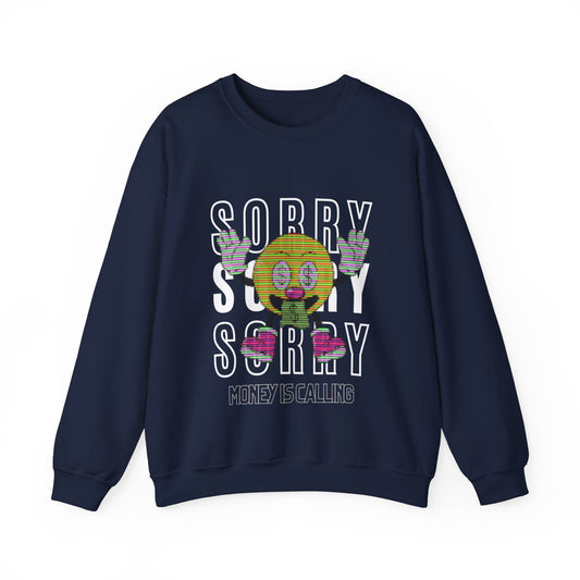 SORRY MONEY IS CALLING SWEATSHIRT