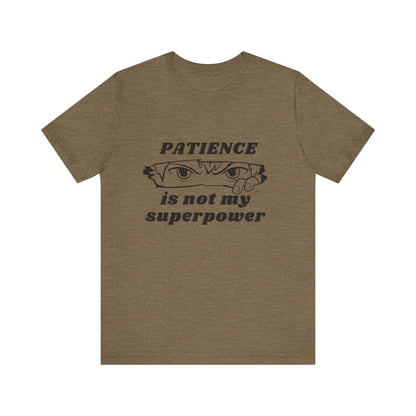 PATIENCE IS NOT MY SUPERPOWER TSHIRT