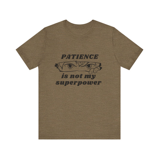 PATIENCE IS NOT MY SUPERPOWER TSHIRT