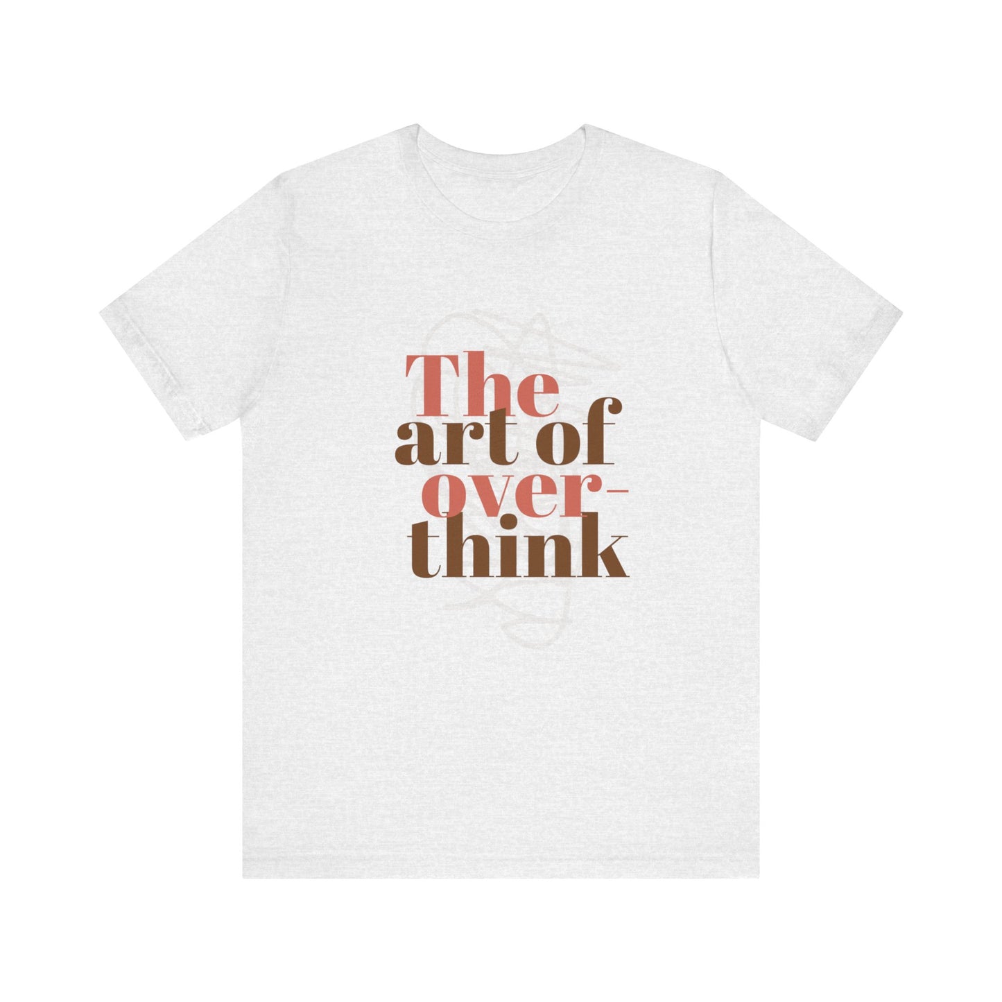 THE ART OF OVERTHINKING TSHIRT