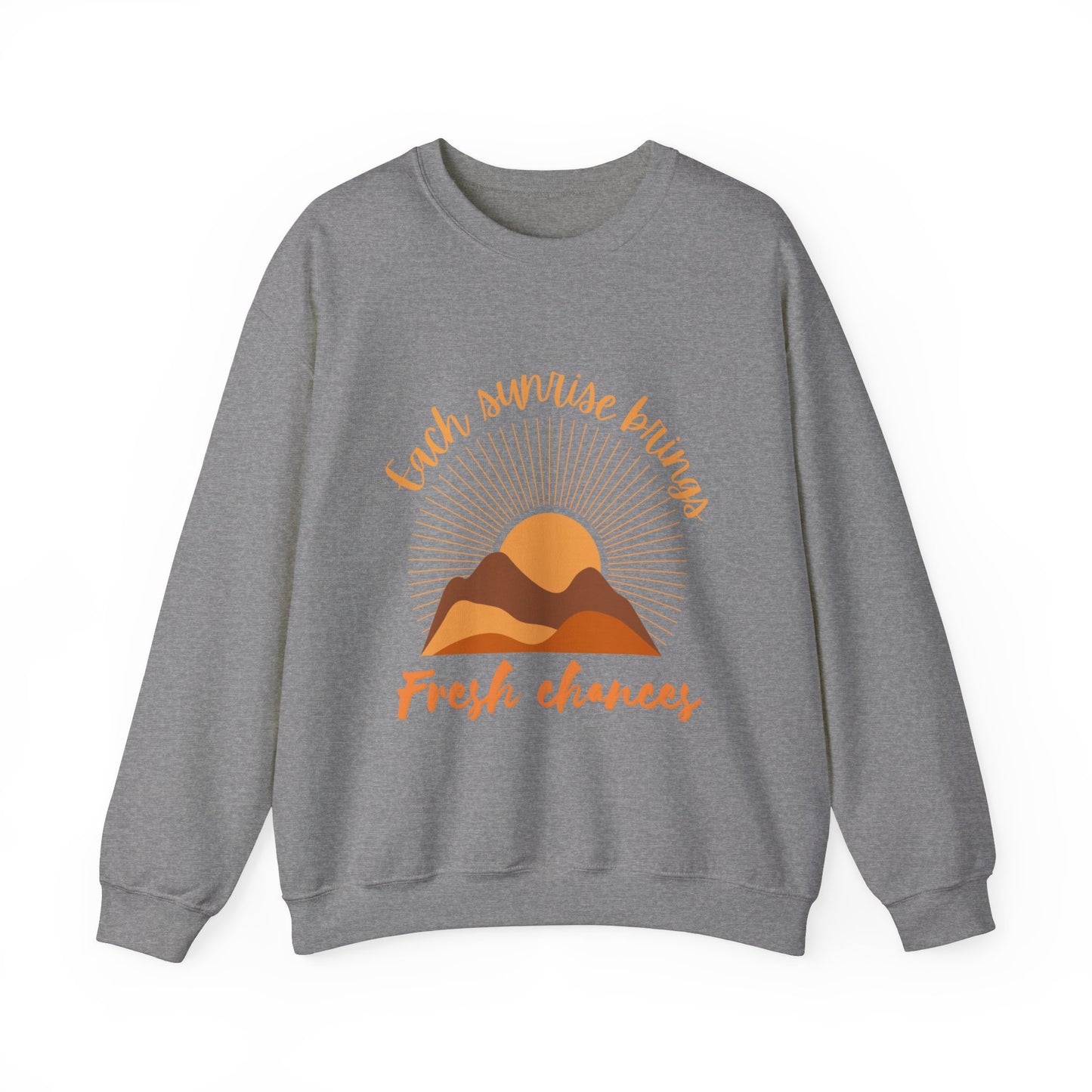 EACH SUNRISE BRINGS FRESH CHANCES SWEATSHIRT