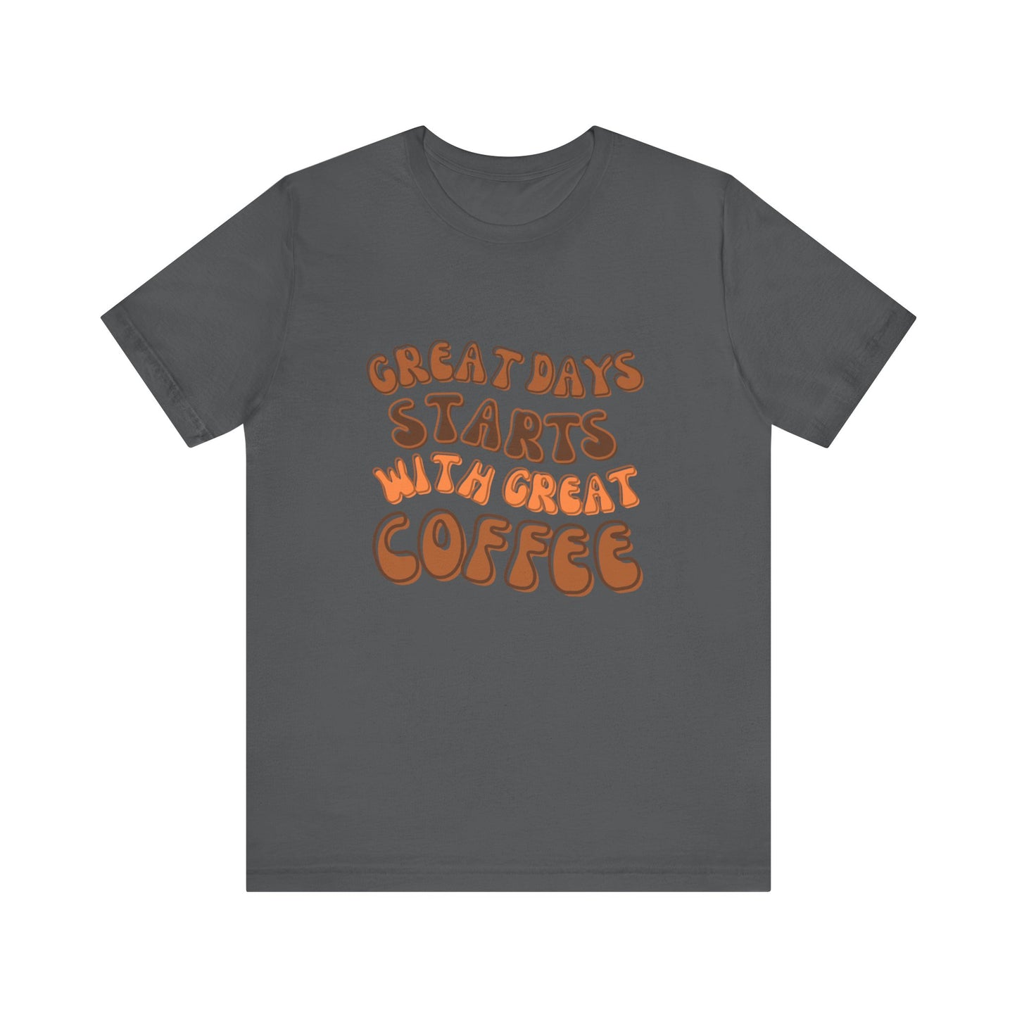 GREAT DAYS STARTS WITH GREAT COFFEE TSHIRT