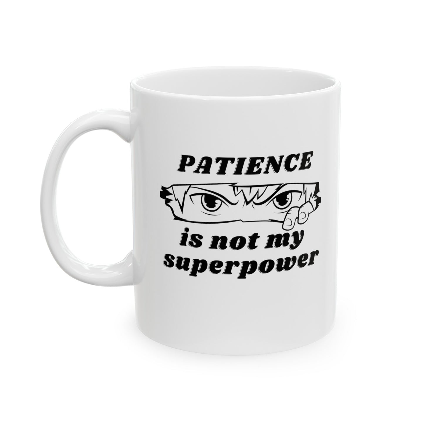 PATIENCE IS NOT MY SUPERPOWER MUG