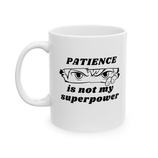 PATIENCE IS NOT MY SUPERPOWER MUG