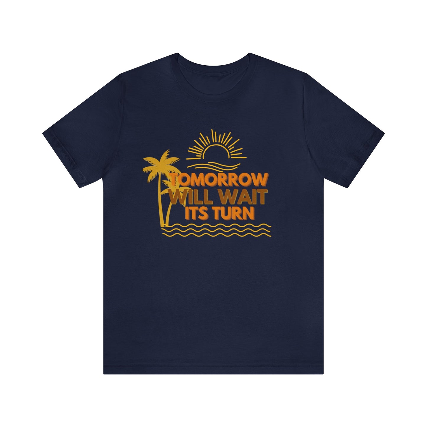 TOMORROW WILL WAIT ITS TURN TSHIRT