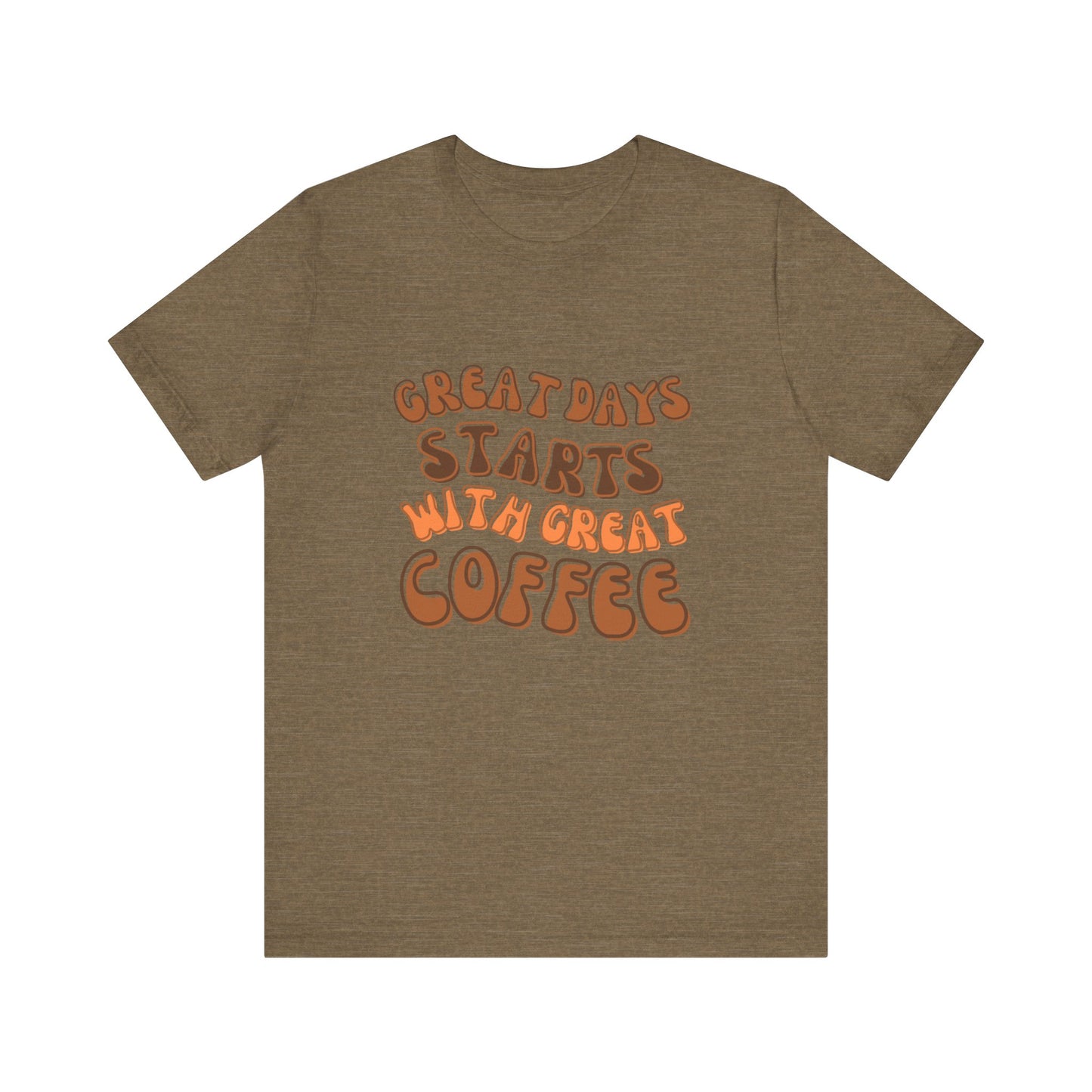 GREAT DAYS STARTS WITH GREAT COFFEE TSHIRT