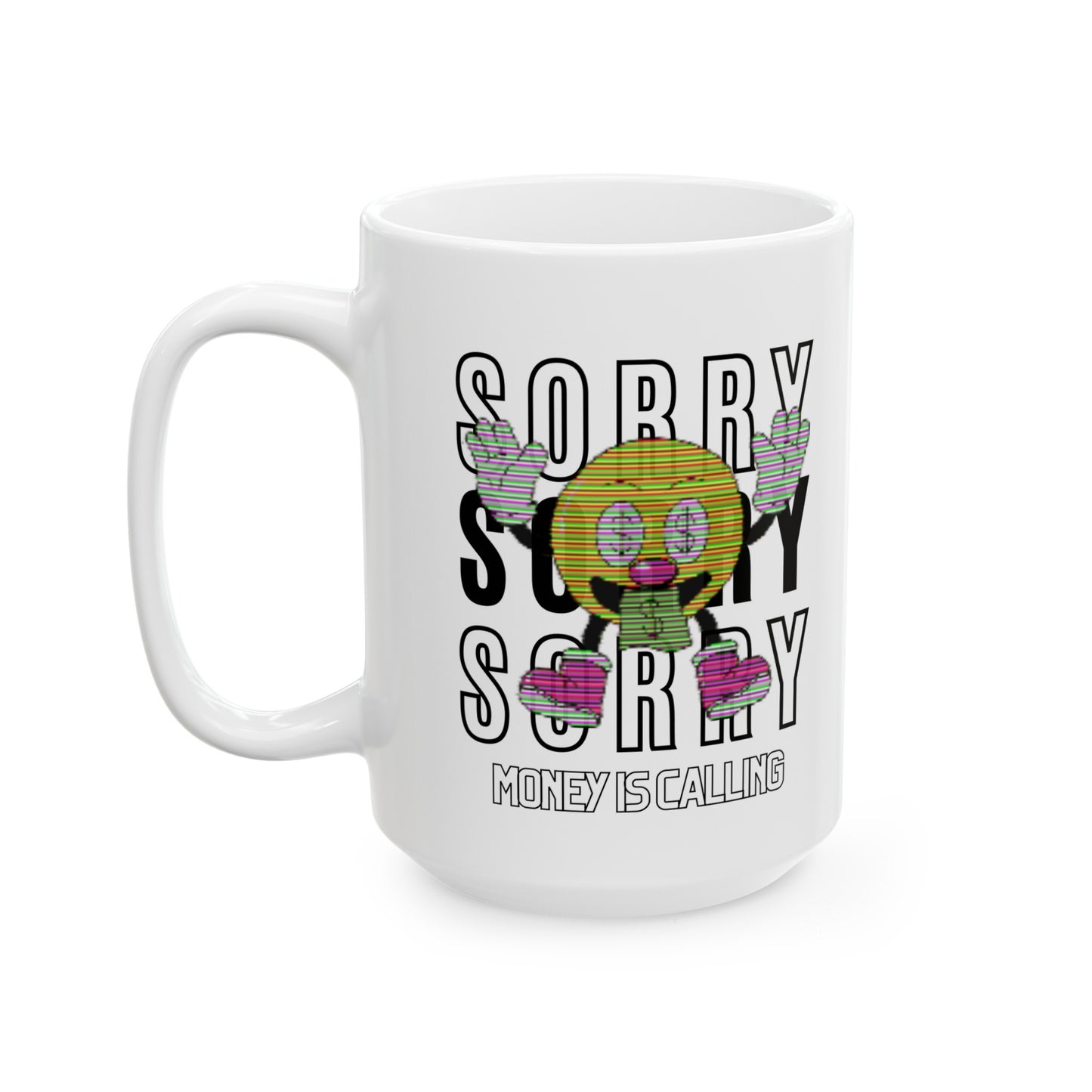 SORRY MONEY IS CALLING MUG