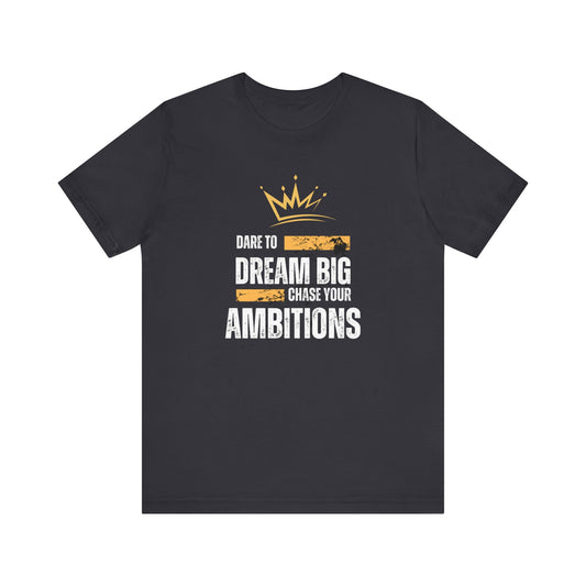 DARE TO DREAM BIG TSHIRT