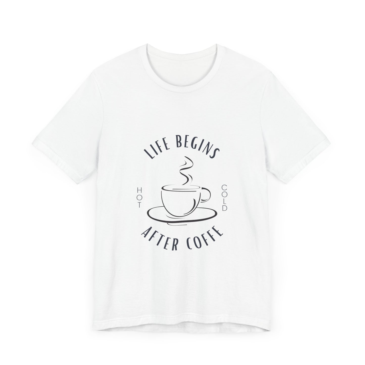 LIFE BEGINS AFTER COFFEE TSHIRT