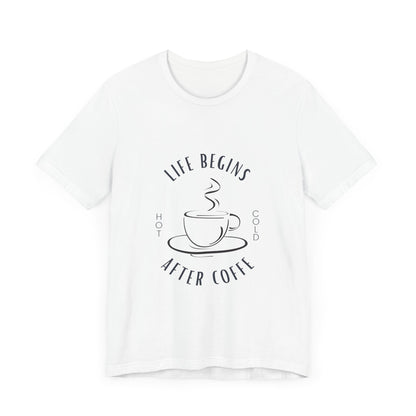 LIFE BEGINS AFTER COFFEE TSHIRT