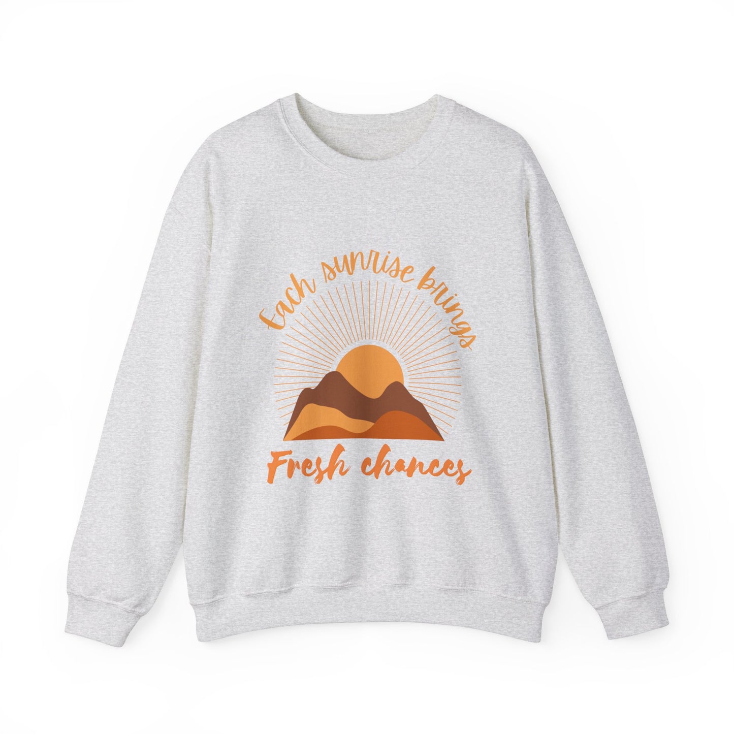 EACH SUNRISE BRINGS FRESH CHANCES SWEATSHIRT