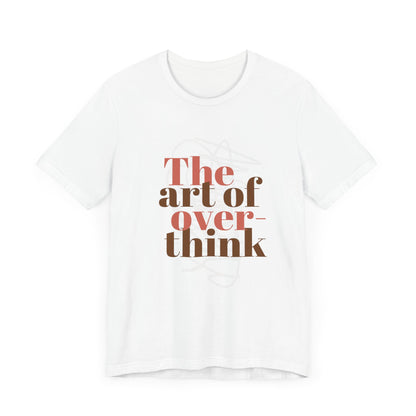 THE ART OF OVERTHINKING TSHIRT