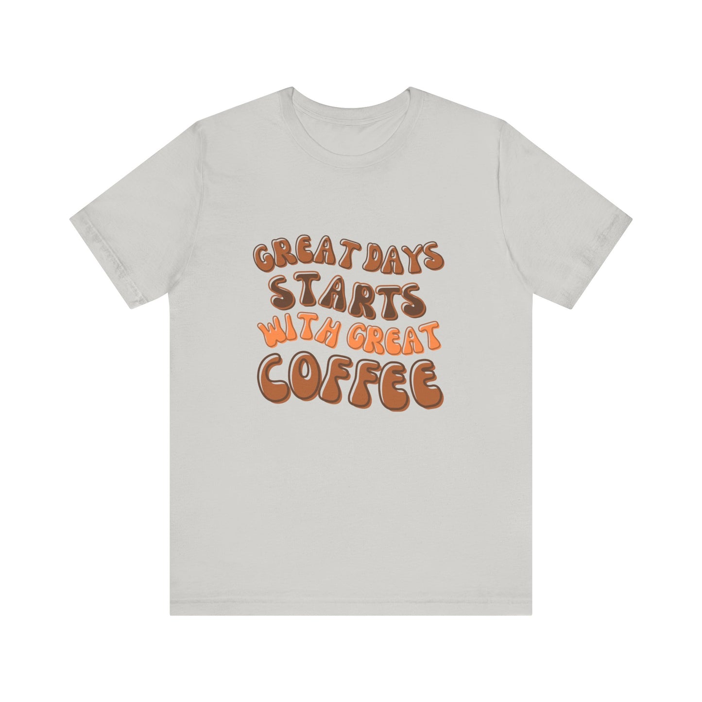 GREAT DAYS STARTS WITH GREAT COFFEE TSHIRT