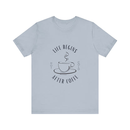 LIFE BEGINS AFTER COFFEE TSHIRT