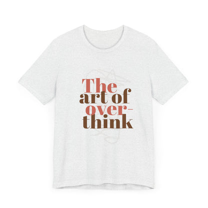 THE ART OF OVERTHINKING TSHIRT