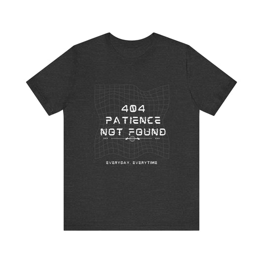 404 PATIENCE NOT FOUND TSHIRT