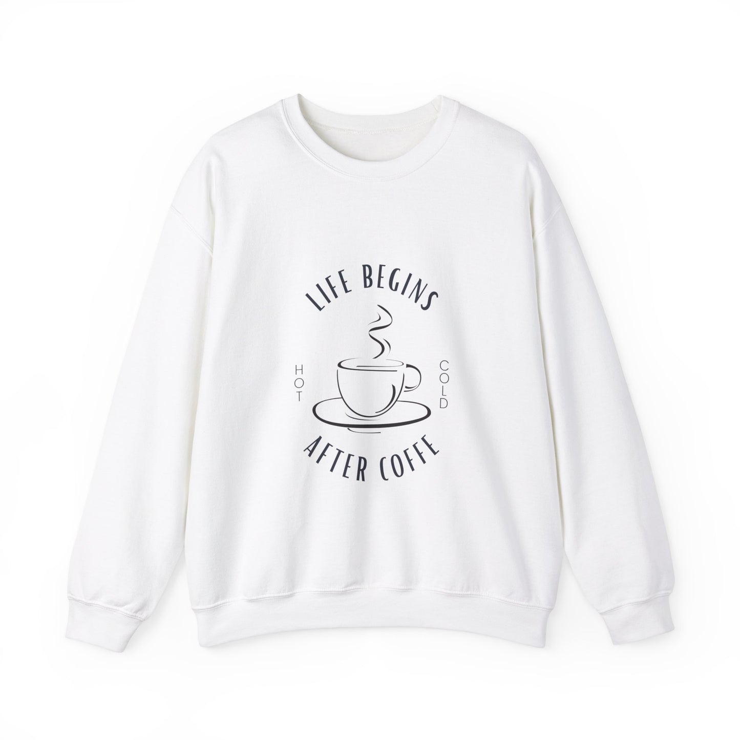 LIFE BEGINS AFTER COFFEE SWEATSHIRT