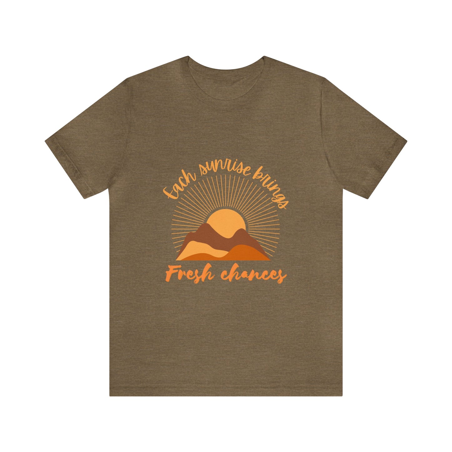 EACH SUNRISE BRINGS FRESH CHANCES TSHIRT