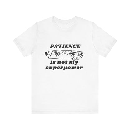 PATIENCE IS NOT MY SUPERPOWER TSHIRT