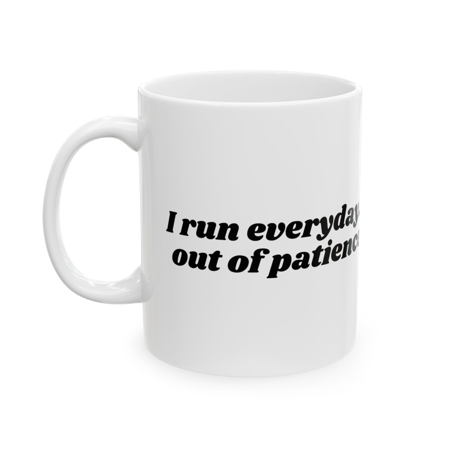 I run everyday out of patience - MUG