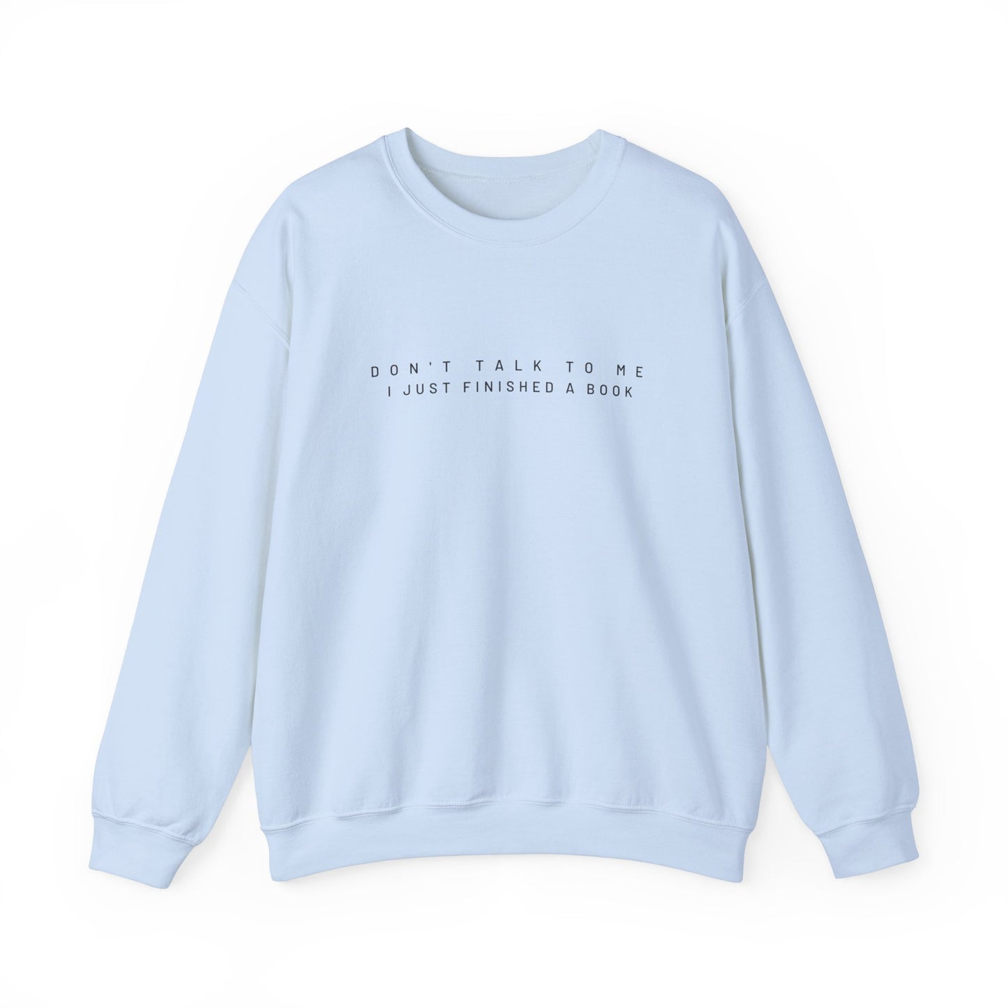 DONT TALK TO ME I JUST FINISHED A BOOK SWEATSHIRT