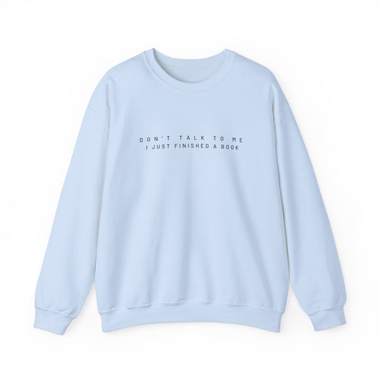 DONT TALK TO ME I JUST FINISHED A BOOK SWEATSHIRT