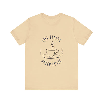 LIFE BEGINS AFTER COFFEE TSHIRT