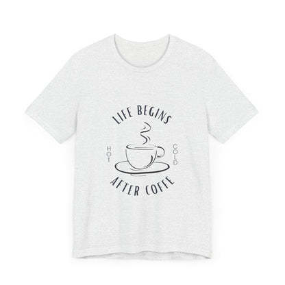 LIFE BEGINS AFTER COFFEE TSHIRT