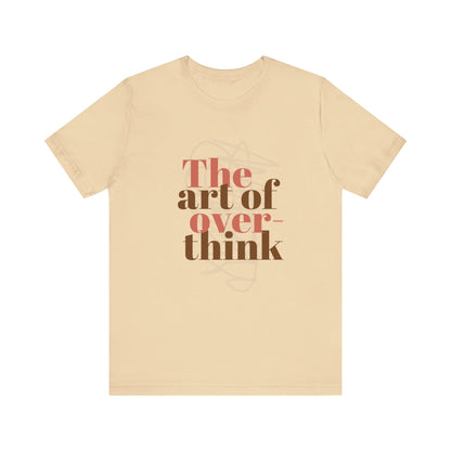 THE ART OF OVERTHINKING TSHIRT