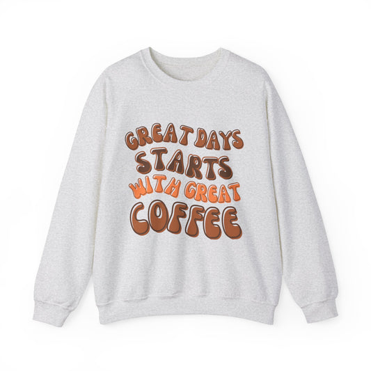 GREAT DAYS STARTS WITH GREAT COFFEE SWEATSHIRT